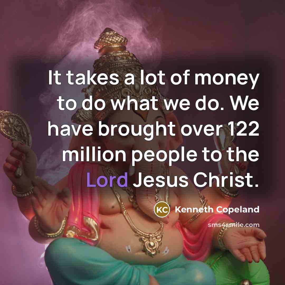 “It takes a lot of money to do what we…” quote by Kenneth Copeland