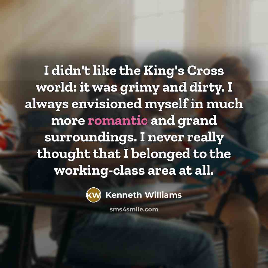 “I didn't like the King's Cross world: it was grimy…” quote by Kenneth Williams