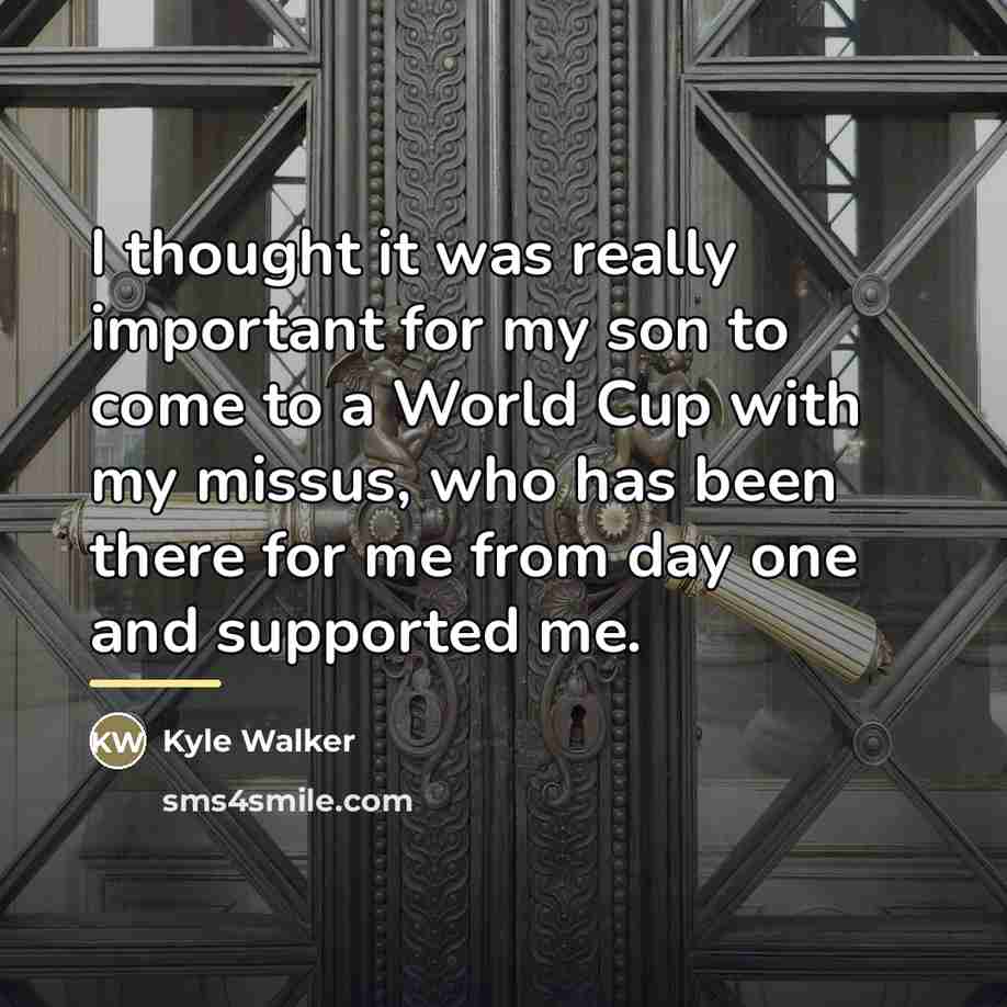 “I thought it was really important for my son to…” quote by Kyle Walker