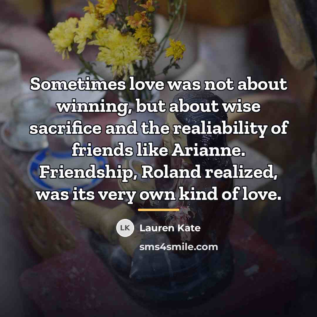 “Sometimes love was not about winning, but about wise sacrifice…” quote by Lauren Kate
