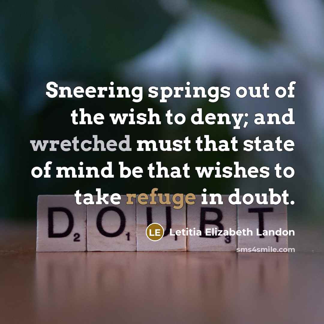 “Sneering springs out of the wish to deny; and wretched…” quote by Letitia Elizabeth Landon