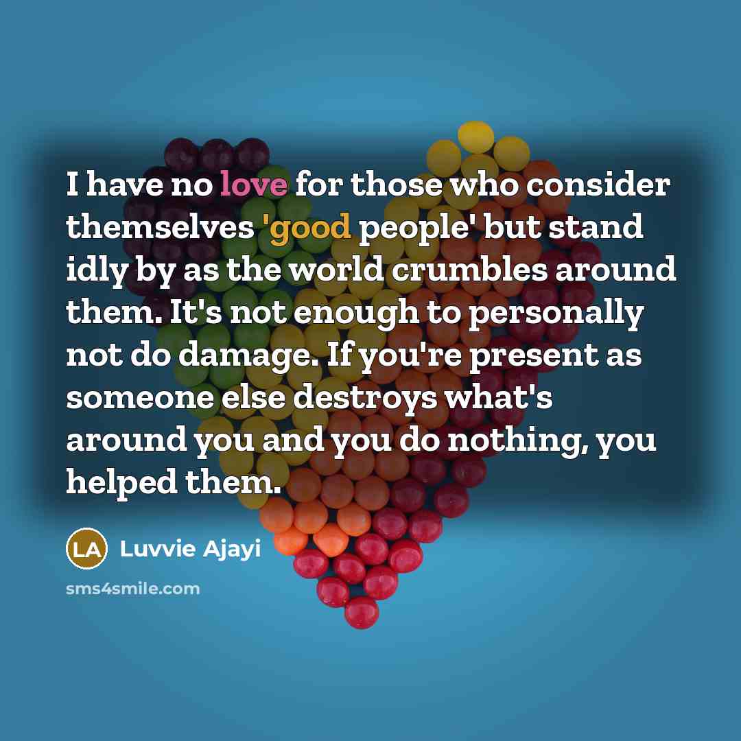 “I have no love for those who consider themselves 'good…” quote by Luvvie Ajayi