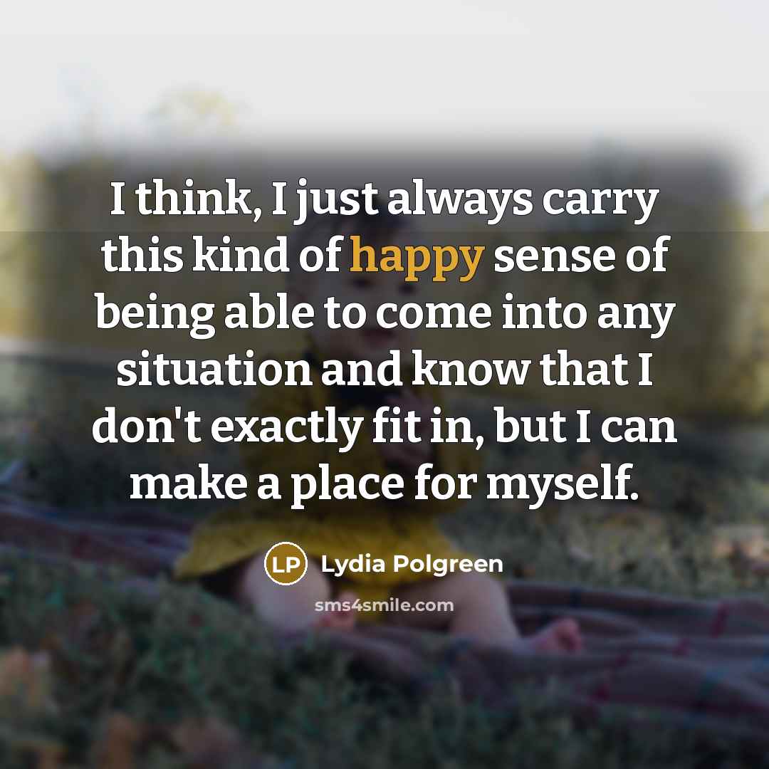 “I think, I just always carry this kind of happy…” quote by Lydia Polgreen