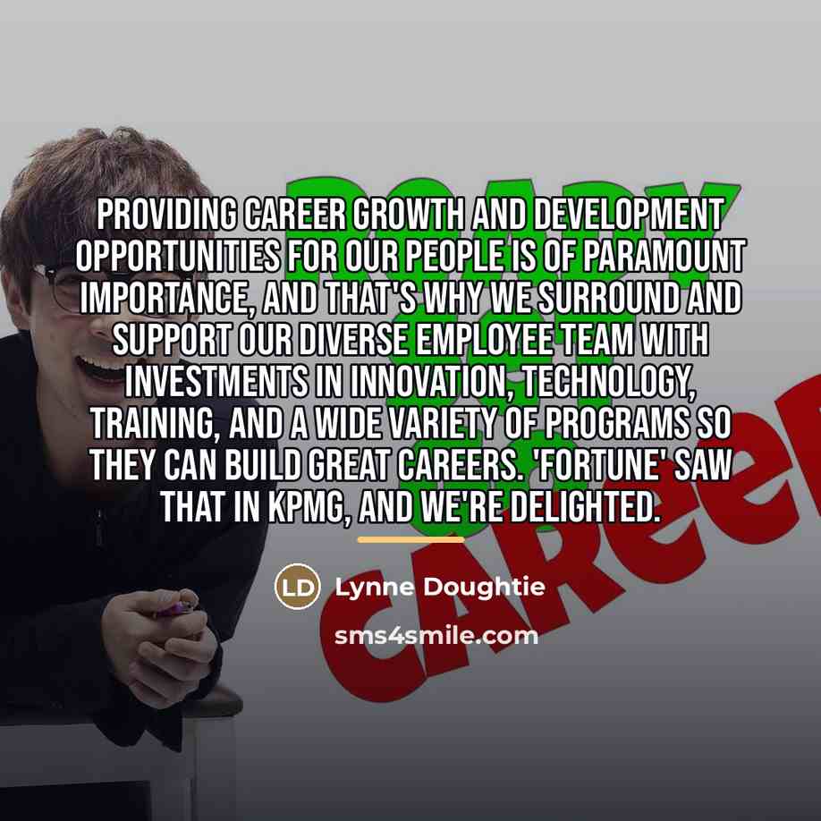 “Providing career growth and development opportunities for our people is…” quote by Lynne Doughtie