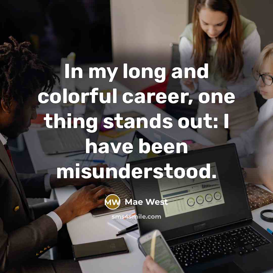 “In my long and colorful career, one thing stands out:…” quote by Mae West