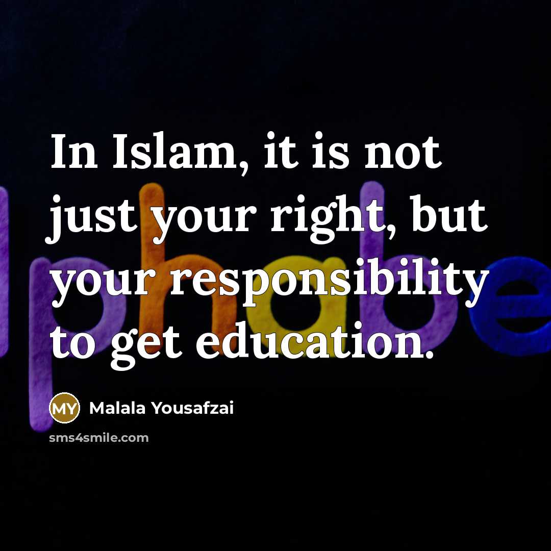 “In Islam, it is not just your right, but your…” quote by Malala Yousafzai