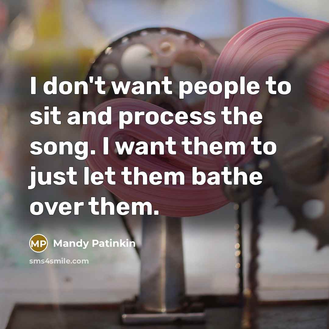“I don't want people to sit and process the song.…” quote by Mandy Patinkin
