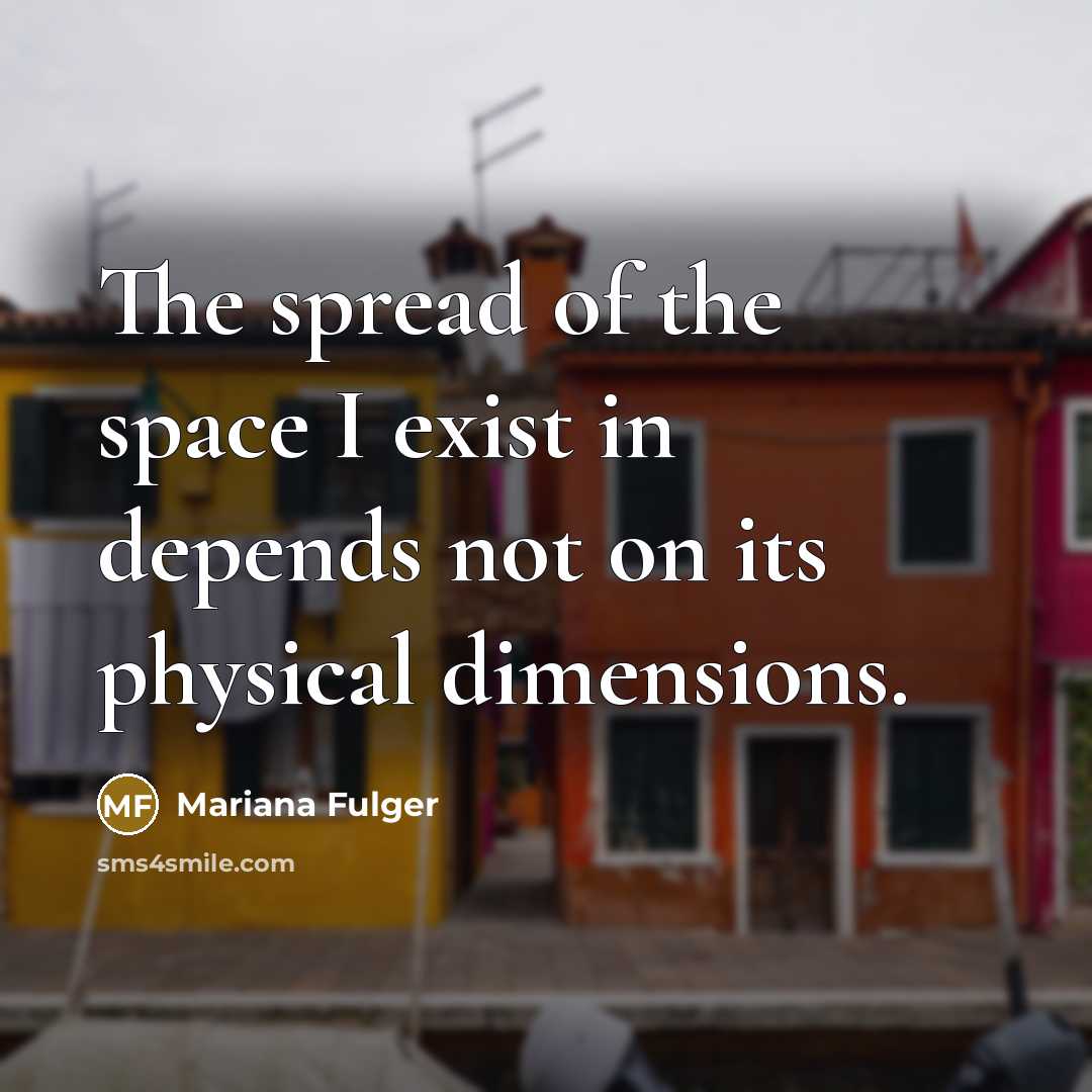 “The spread of the space I exist in depends not…” quote by Mariana Fulger