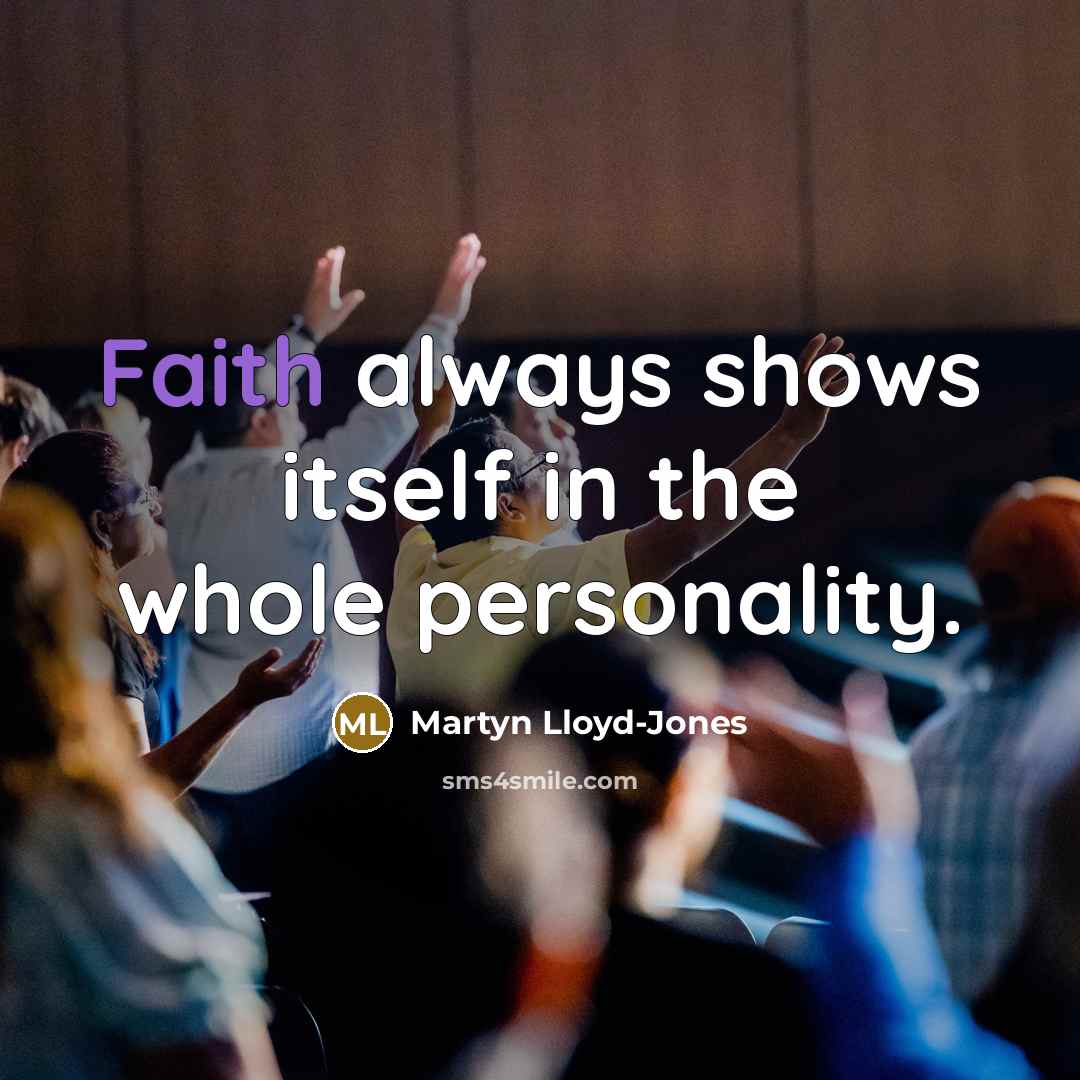 “Faith always shows itself in the whole personality.…” quote by Martyn Lloyd-Jones