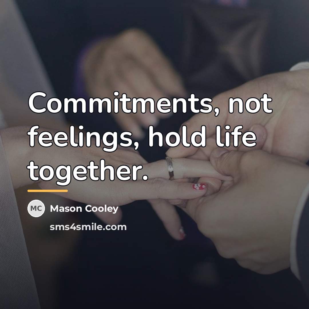 “Commitments, not feelings, hold life together.…” quote by Mason Cooley
