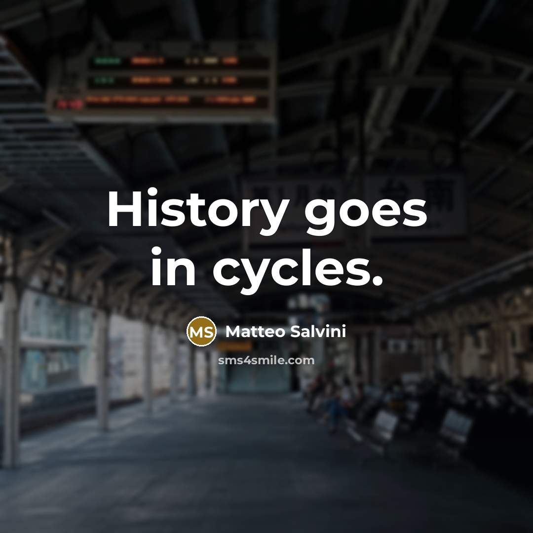 “History goes in cycles.…” quote by Matteo Salvini