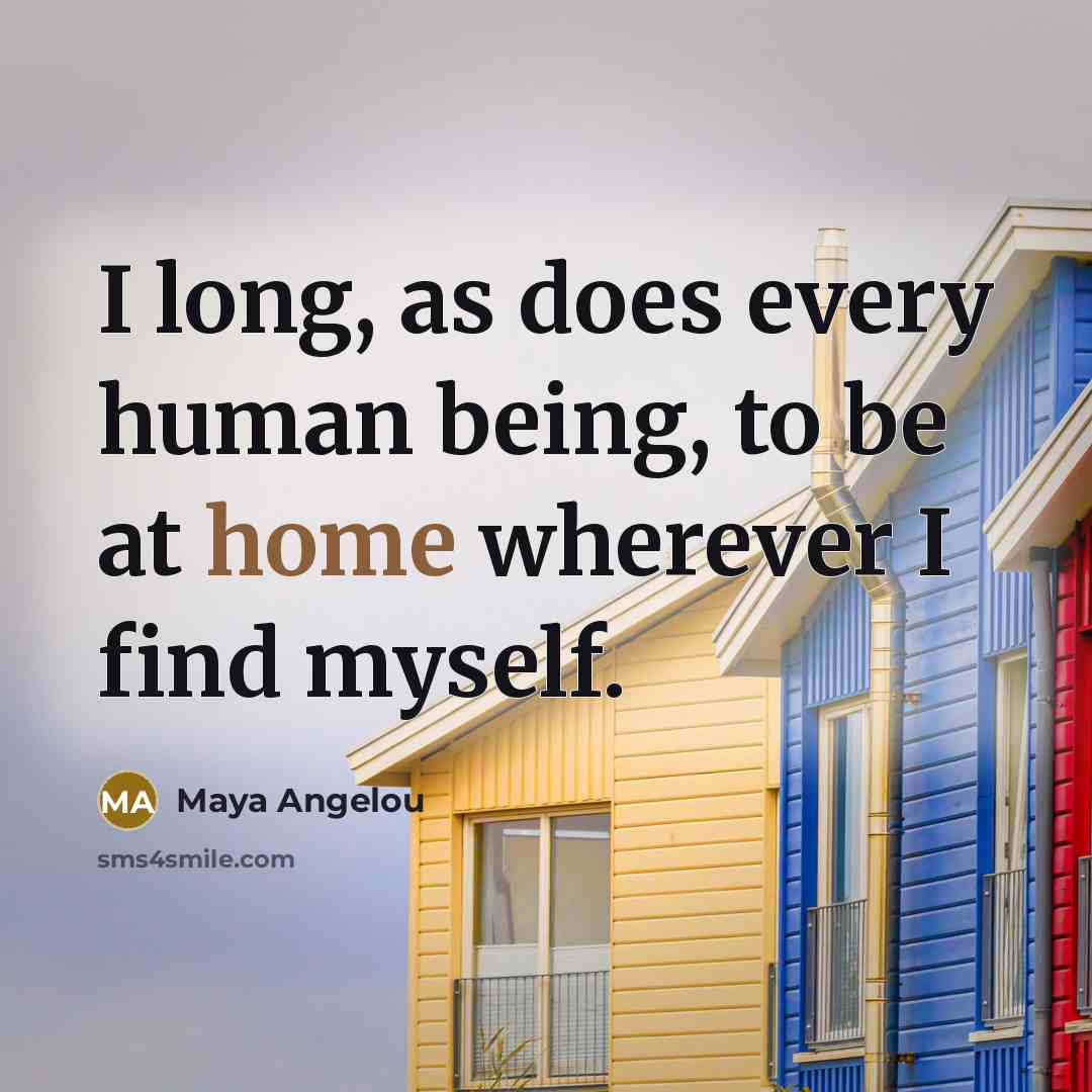 “I long, as does every human being, to be at…” quote by Maya Angelou