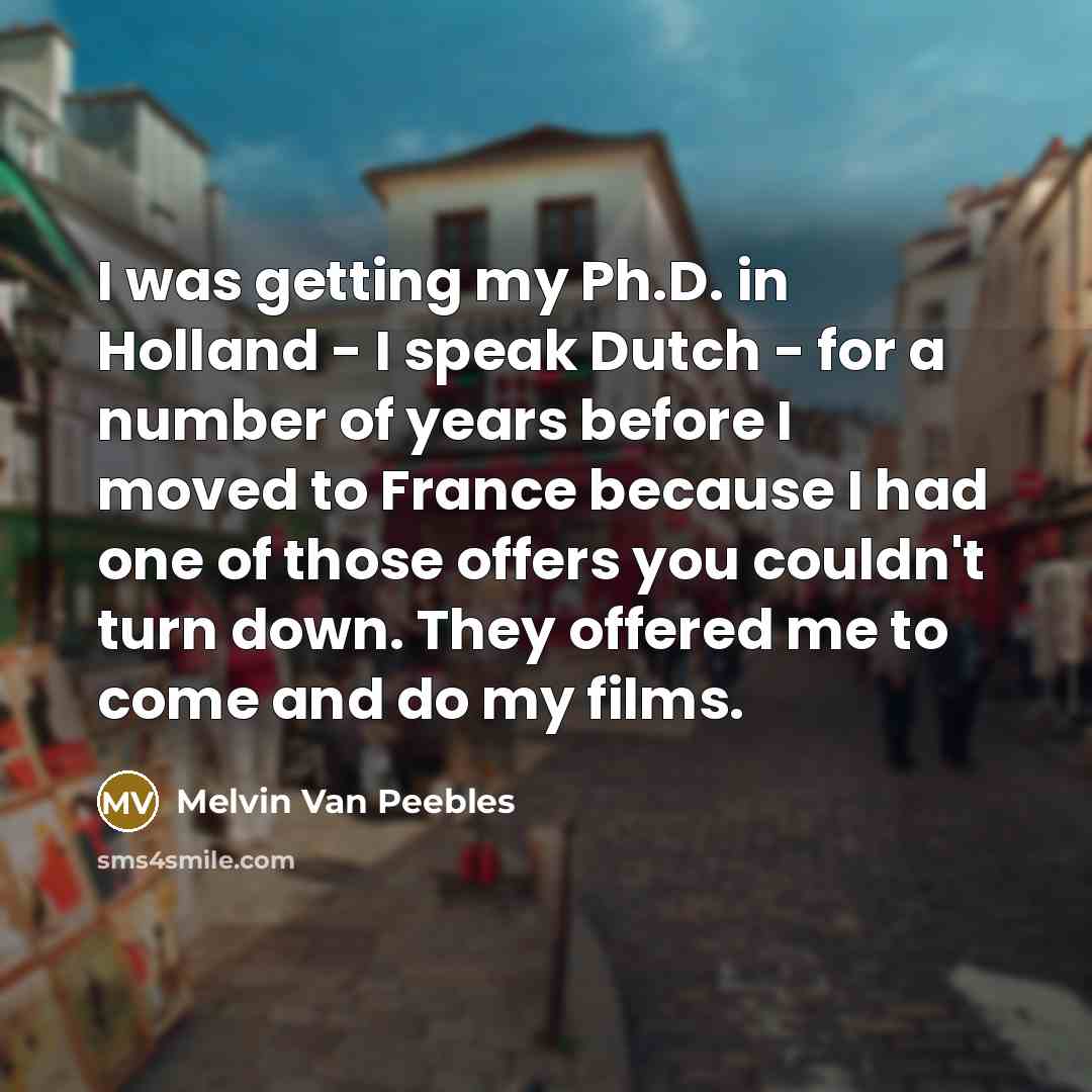 “I was getting my Ph.D. in Holland - I speak…” quote by Melvin Van Peebles