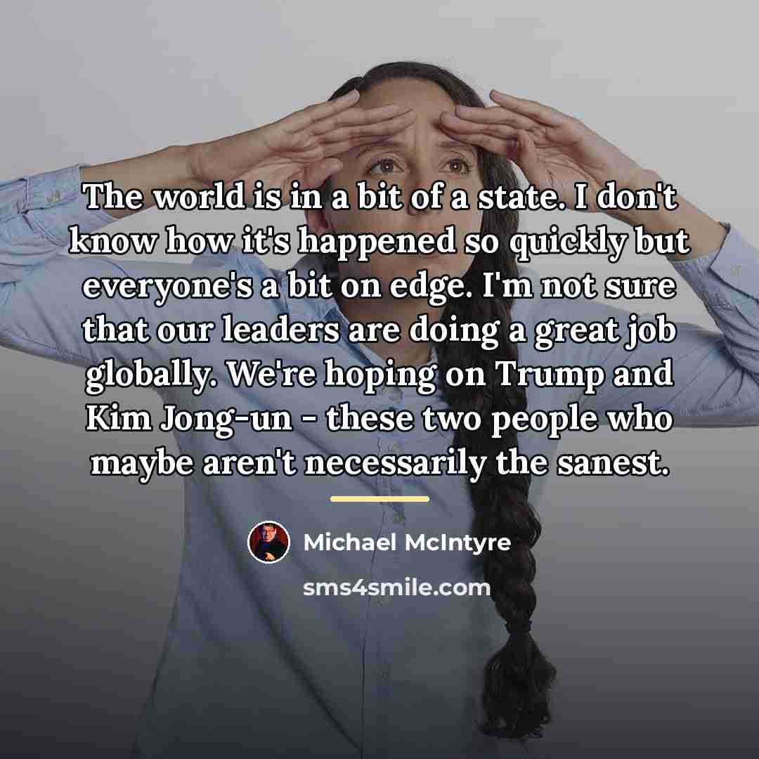 “The world is in a bit of a state. I…” quote by Michael McIntyre