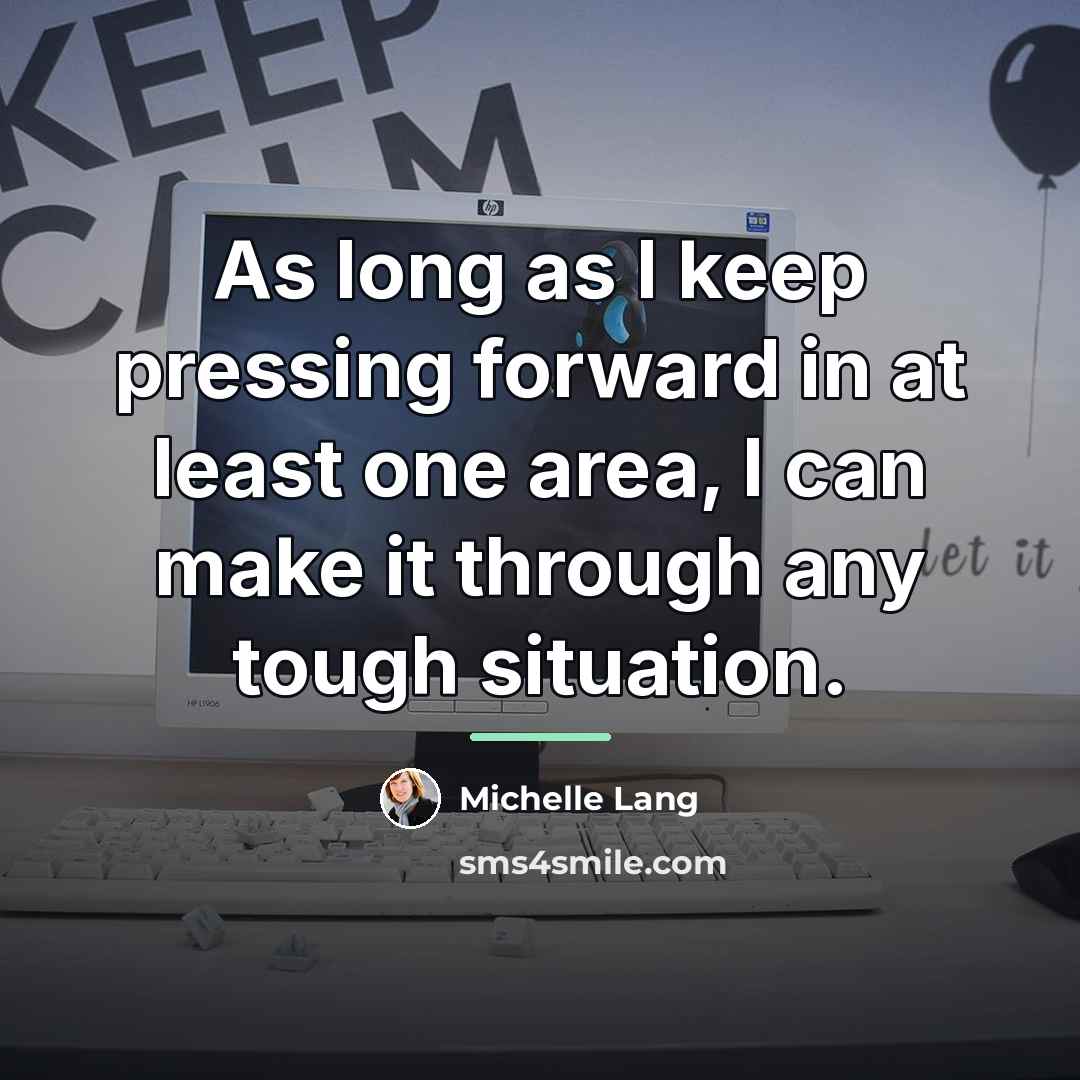 “As long as I keep pressing forward in at least…” quote by Michelle Lang