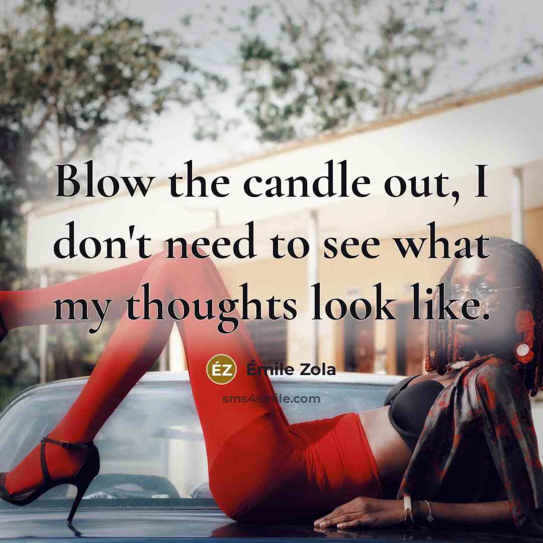 “Blow the candle out, I don't need to see what…” quote by Emile Zola