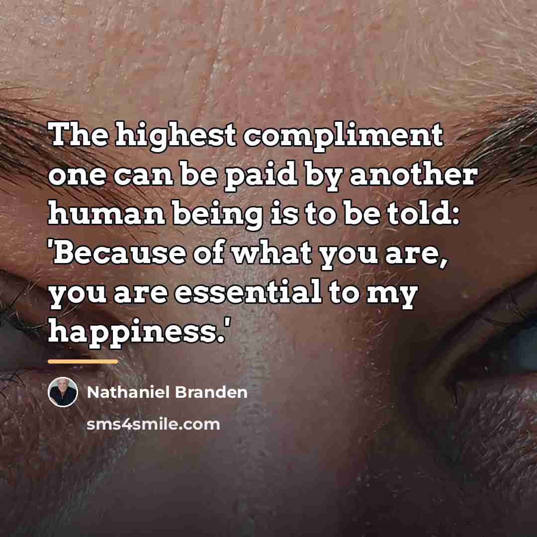 “The highest compliment one can be paid by another human…” quote by Nathaniel Branden