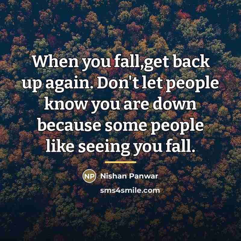 “When you fall,get back up again. Don't let people know…” quote by Nishan Panwar