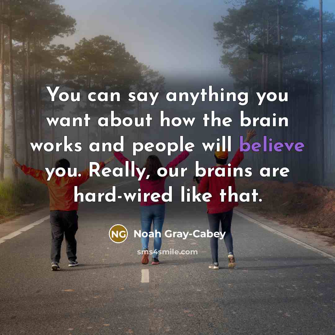 “You can say anything you want about how the brain…” quote by Noah Gray-Cabey