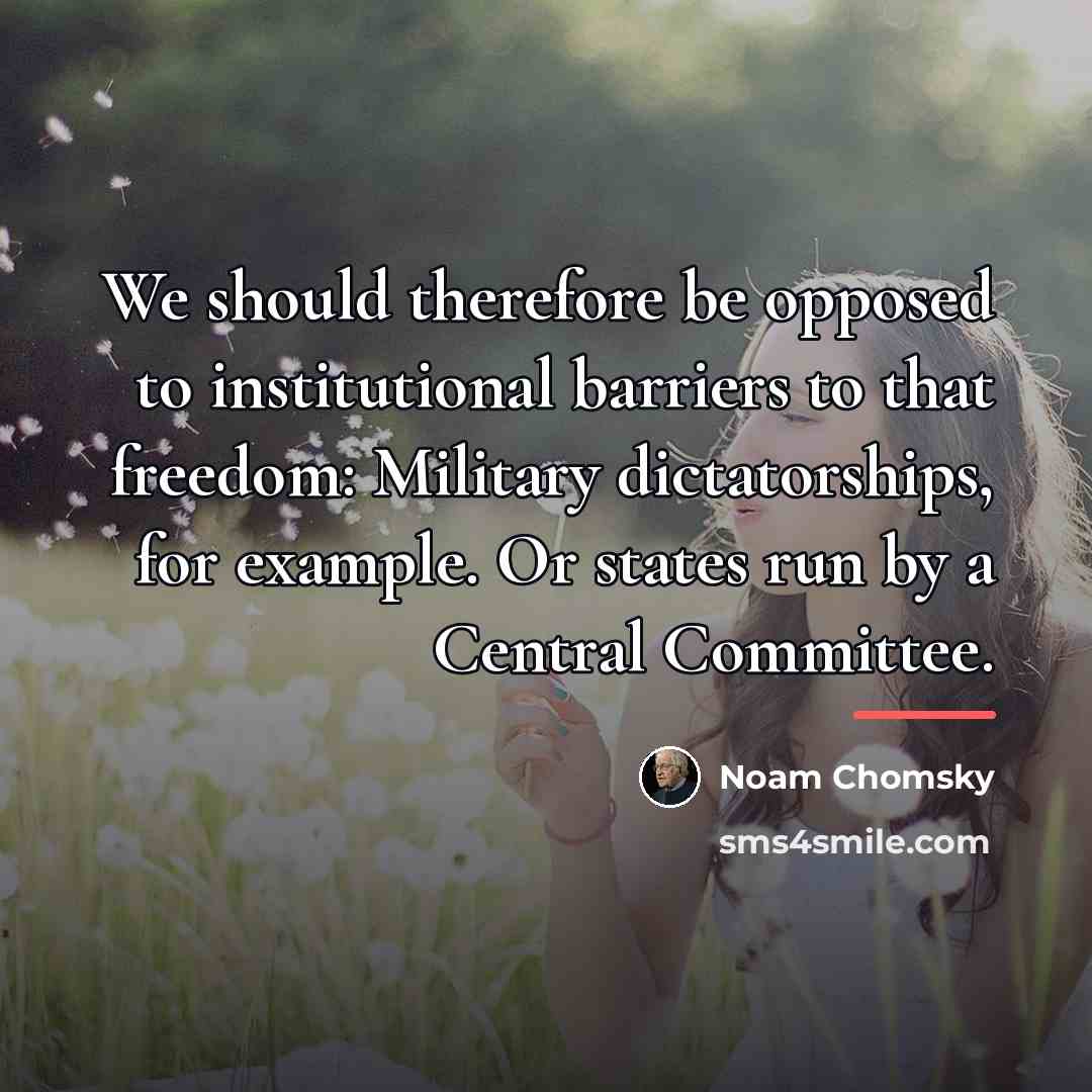 “We should therefore be opposed to institutional barriers to that…” quote by Noam Chomsky