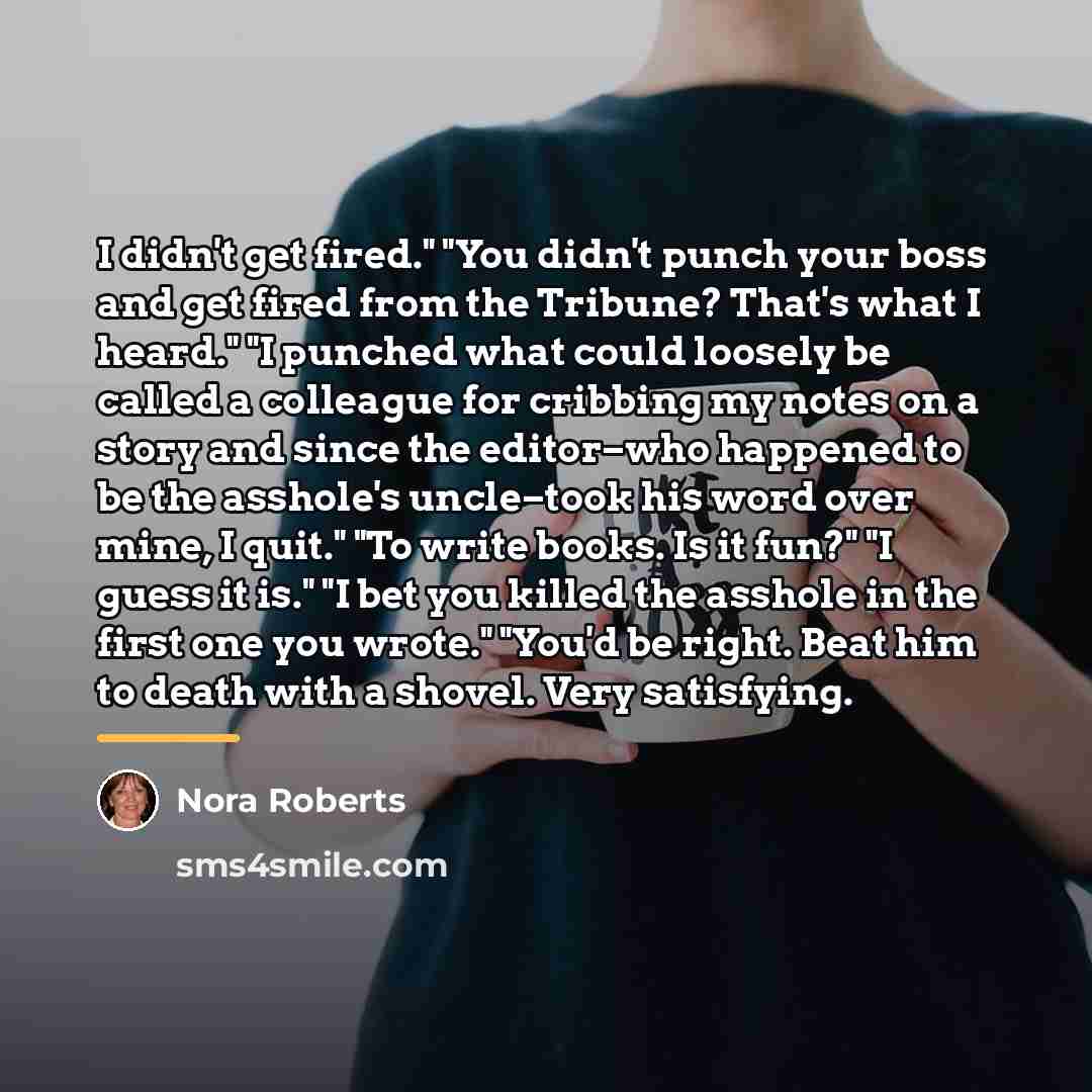“I didn't get fired." "You didn't punch your boss and…” quote by Nora Roberts