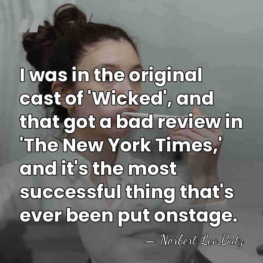 I was in the original cast of 'Wicked', and that got a&hellip; - Norbert Leo Butz