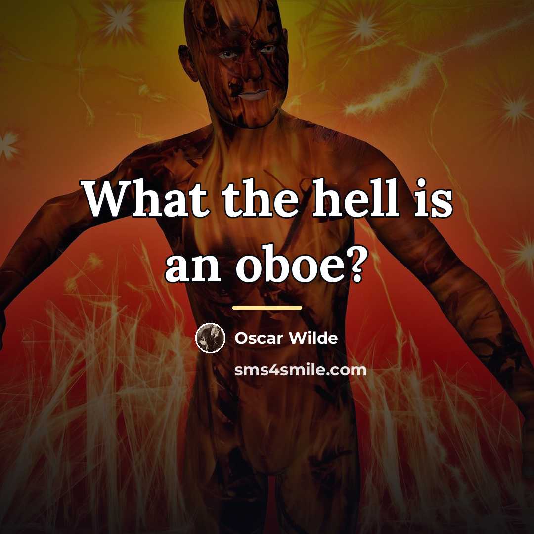 “What the hell is an oboe?…” quote by Oscar Wilde