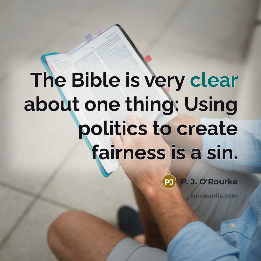 “The Bible is very clear about one thing: Using politics…” quote by P. J. O'Rourke