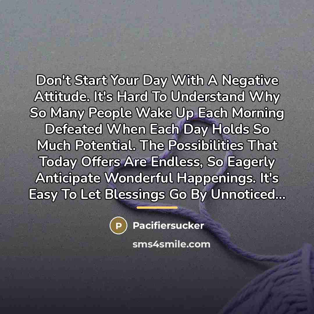 “Don't Start Your Day With A Negative Attitude. It's Hard…” quote by Pacifiersucker