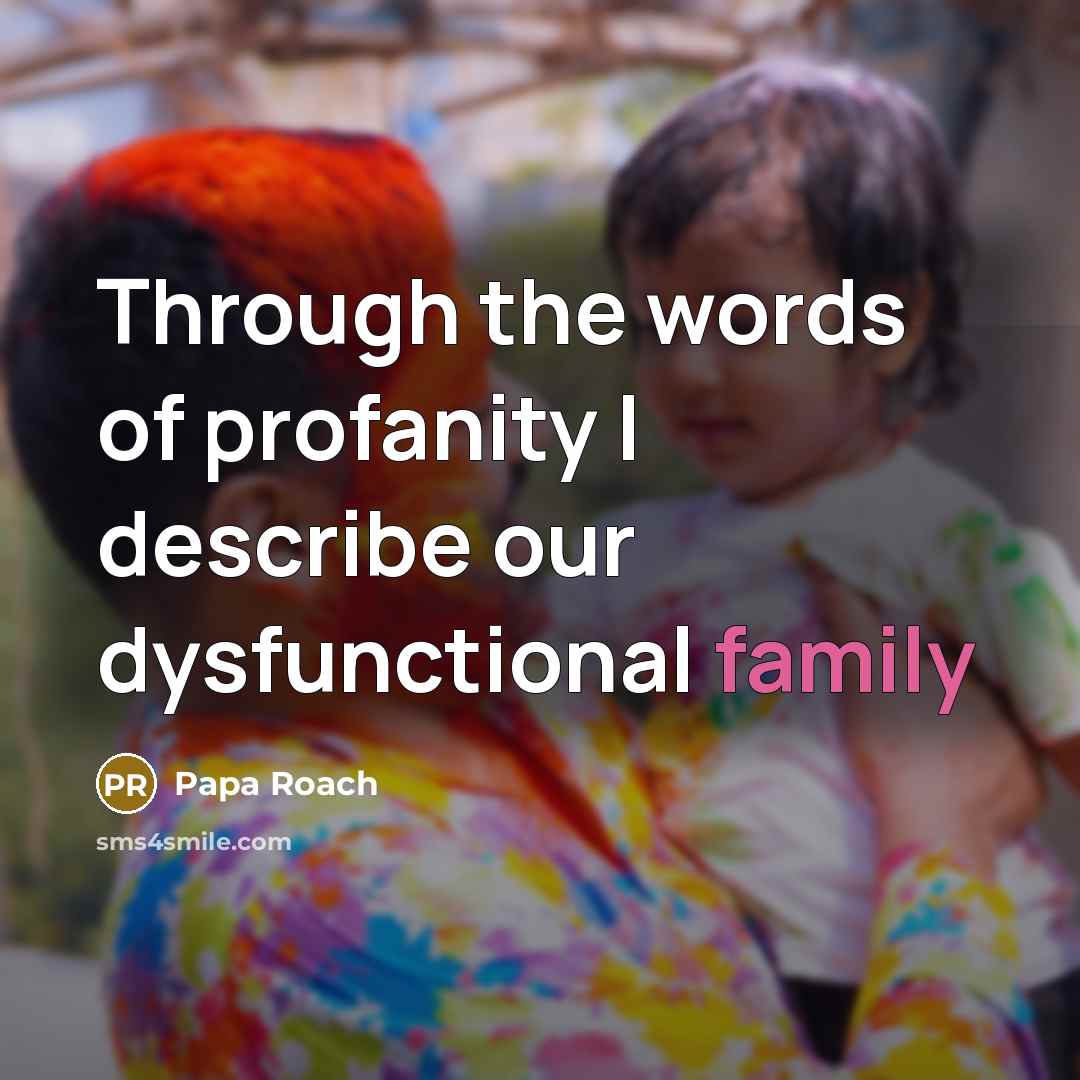 “Through the words of profanity I describe our dysfunctional family” quote by Papa Roach
