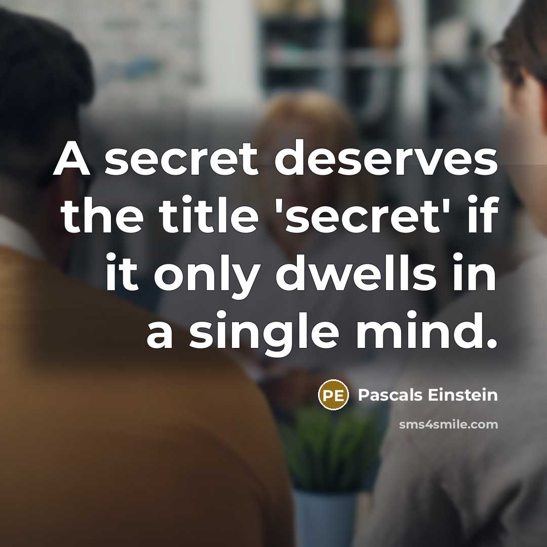 “A secret deserves the title 'secret' if it only dwells…” quote by Pascals Einstein