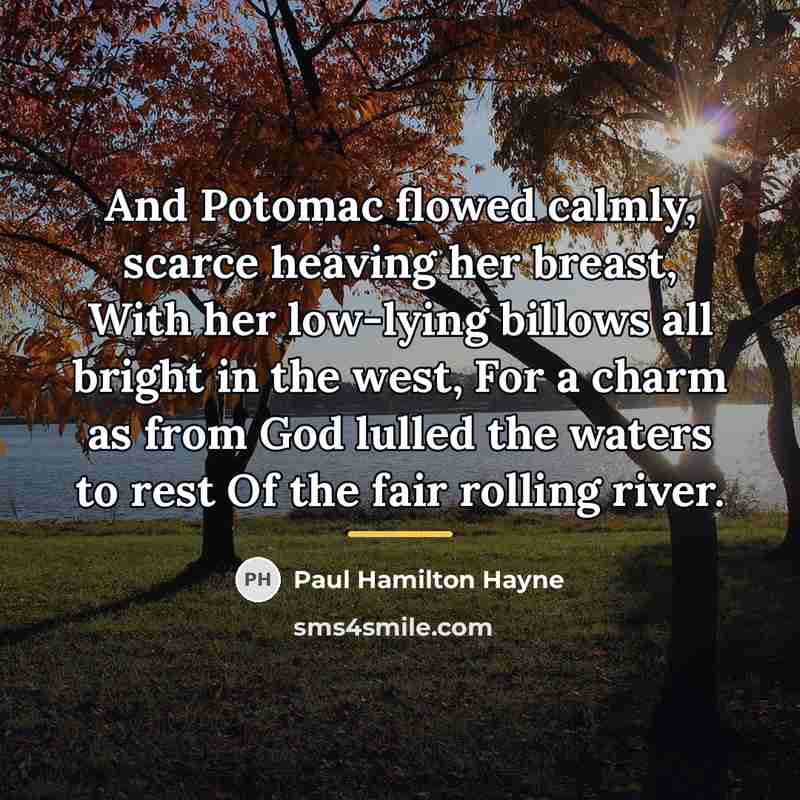 “And Potomac flowed calmly, scarce heaving her breast, With her…” quote by Paul Hamilton Hayne