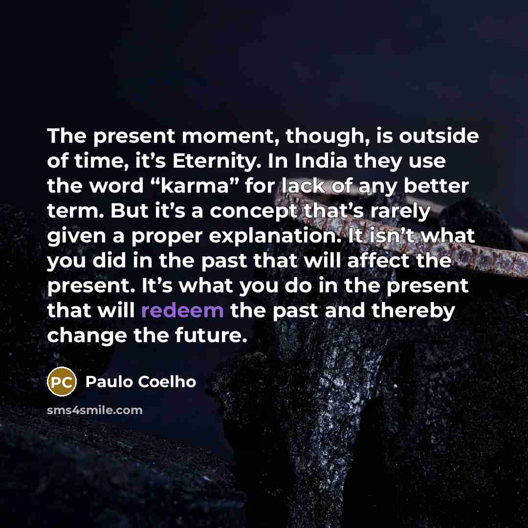 “The present moment, though, is outside of time, it’s Eternity.…” quote by Paulo Coelho