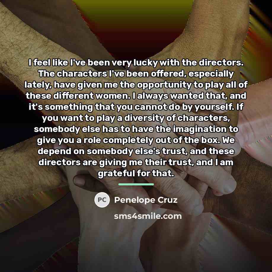 “I feel like I've been very lucky with the directors.…” quote by Penelope Cruz