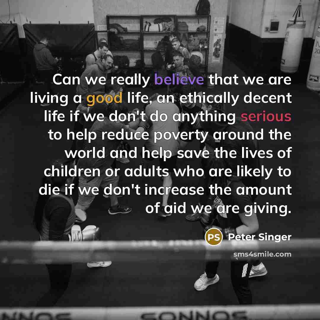 “Can we really believe that we are living a good…” quote by Peter Singer