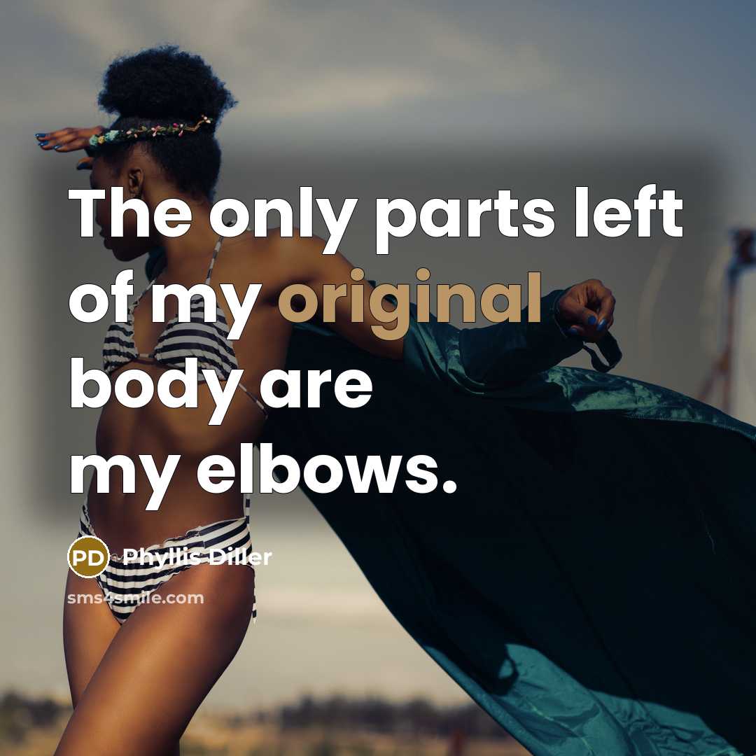 “The only parts left of my original body are my…” quote by Phyllis Diller