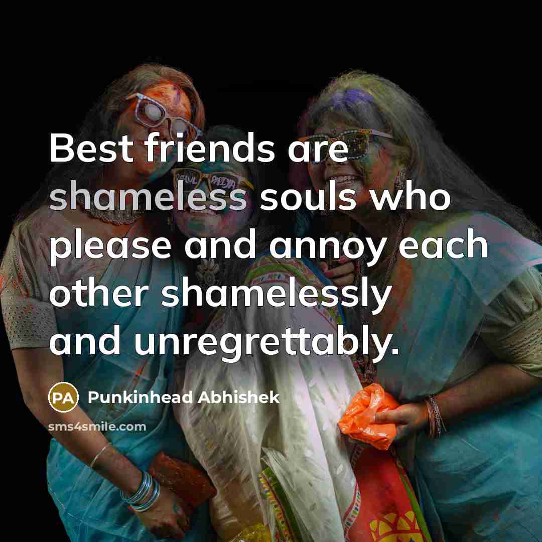 “Best friends are shameless souls who please and annoy each…” quote by Punkinhead Abhishek