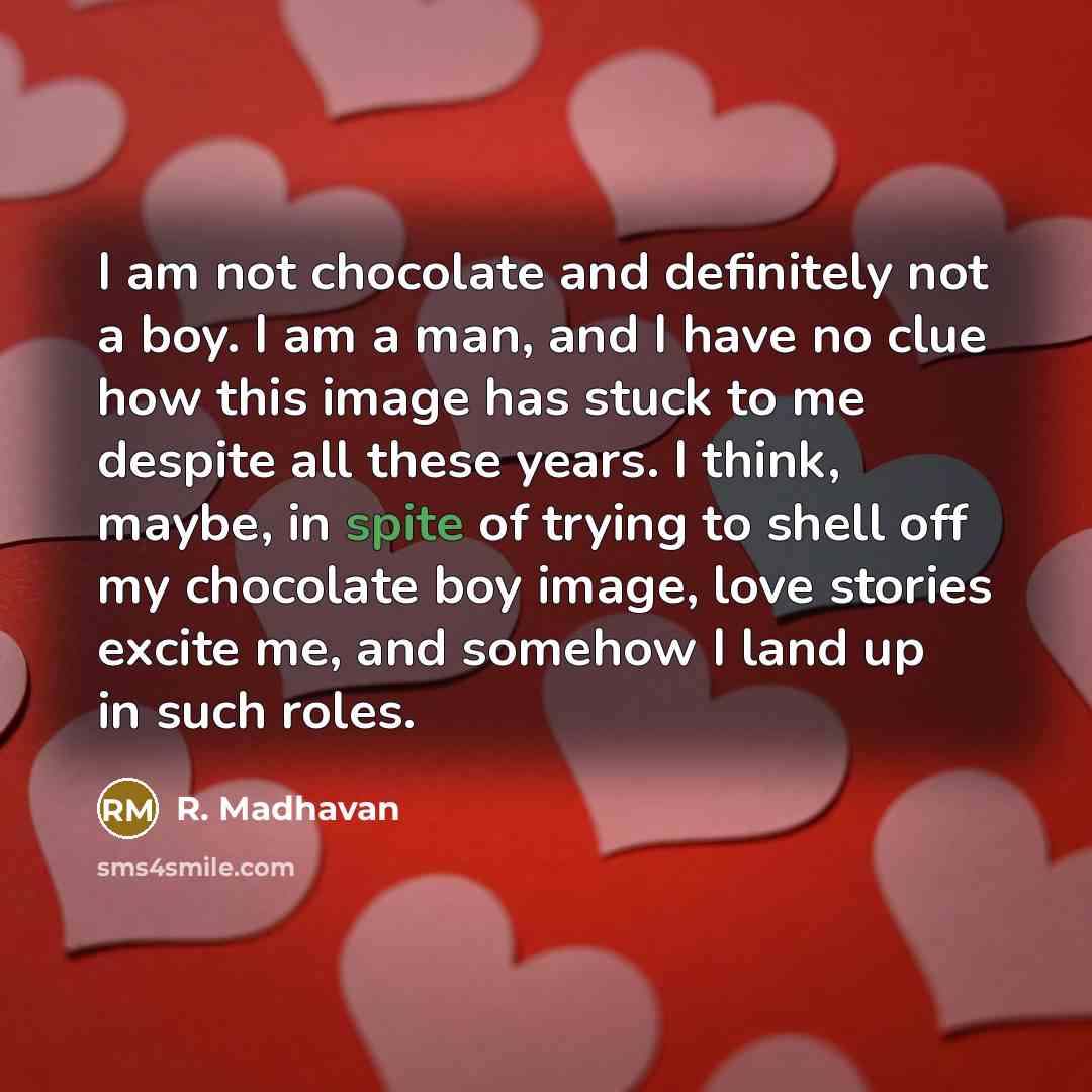 “I am not chocolate and definitely not a boy. I…” quote by R. Madhavan