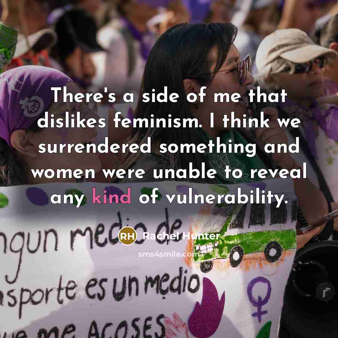 “There's a side of me that dislikes feminism. I think…” quote by Rachel Hunter