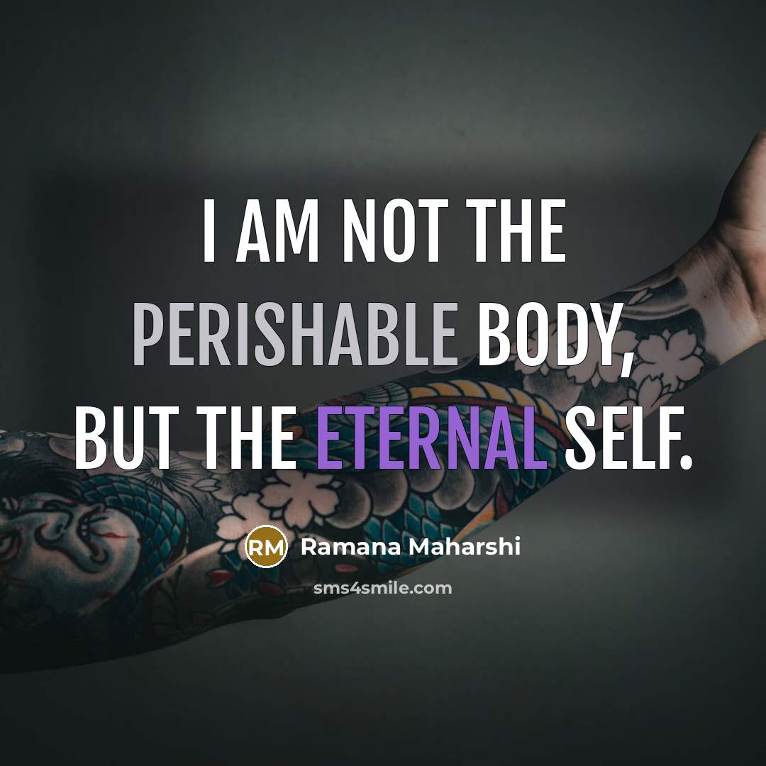 “I am not the perishable body, but the eternal Self.…” quote by Ramana Maharshi