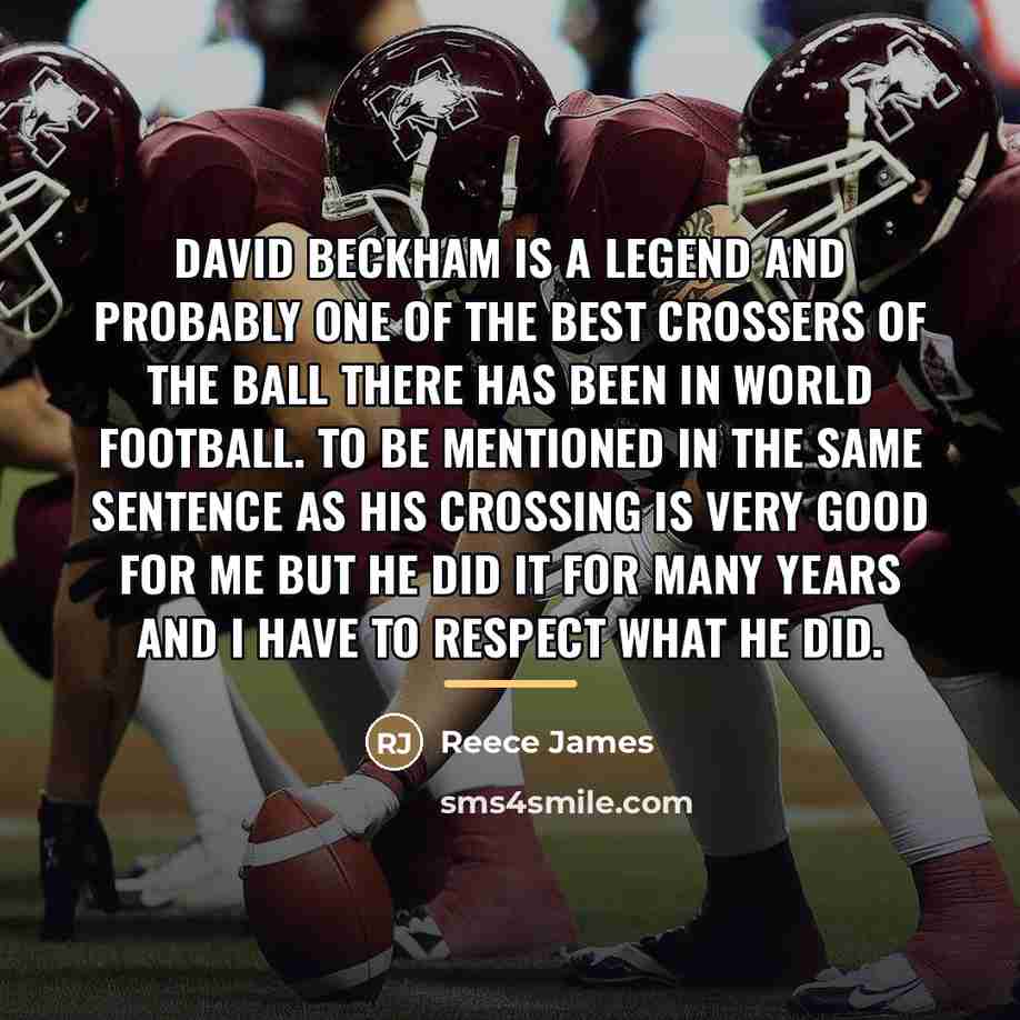“David Beckham is a legend and probably one of the…” quote by Reece James
