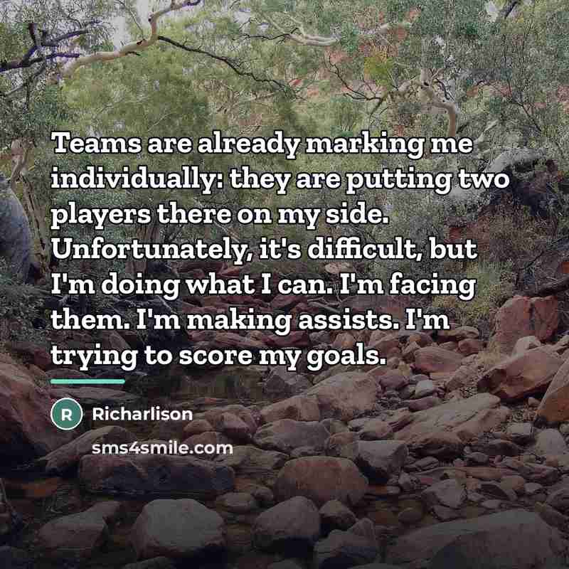 “Teams are already marking me individually: they are putting two…” quote by Richarlison