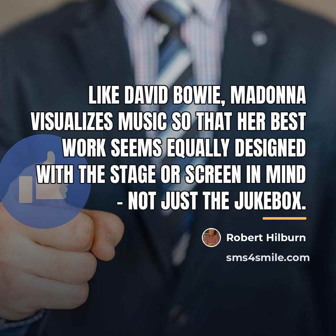 “Like David Bowie, Madonna visualizes music so that her best…” quote by Robert Hilburn