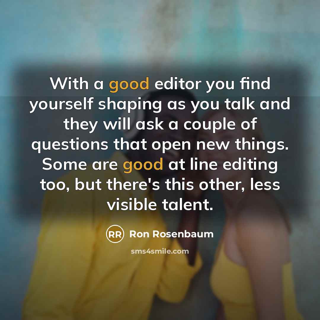 “With a good editor you find yourself shaping as you…” quote by Ron Rosenbaum
