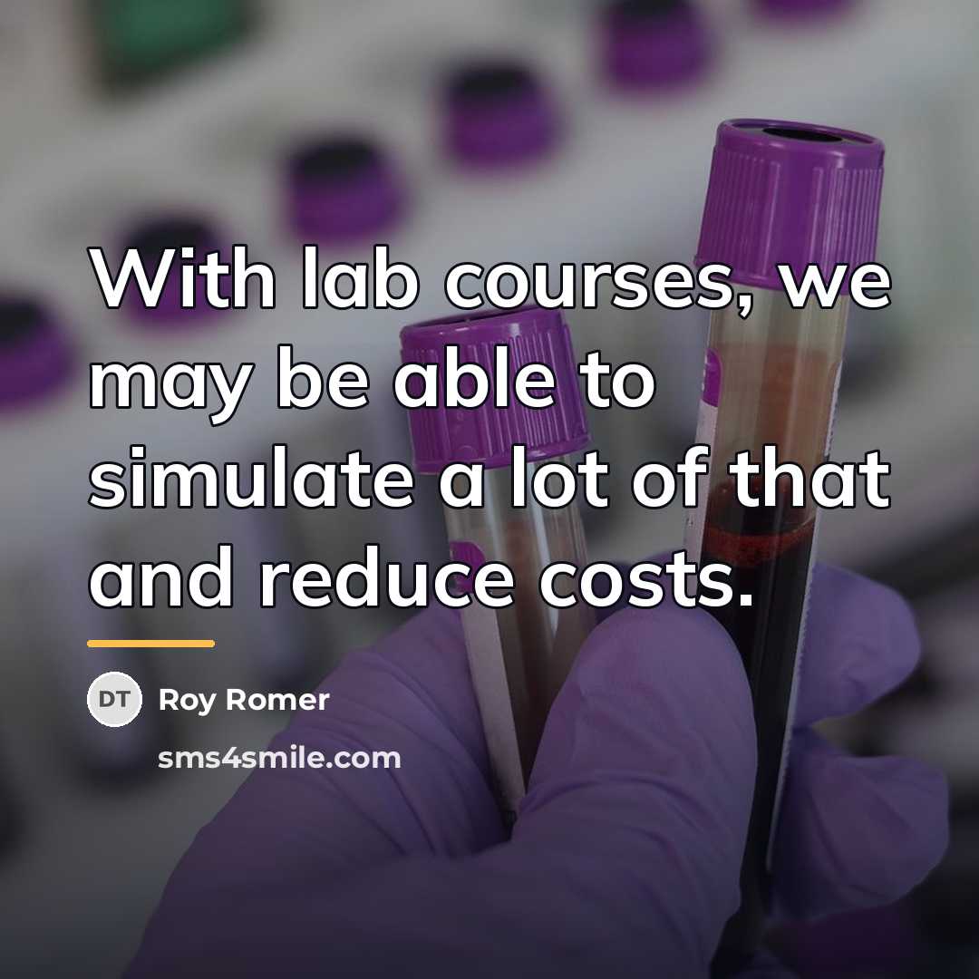 “With lab courses, we may be able to simulate a…” quote by Roy Romer