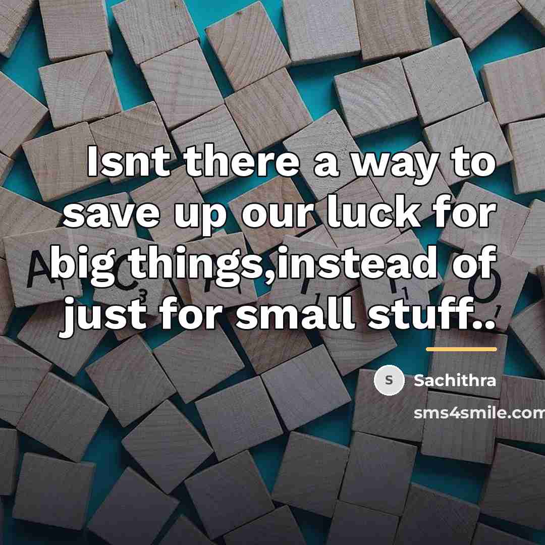 “Isnt there a way to save up our luck for…” quote by Sachithra
