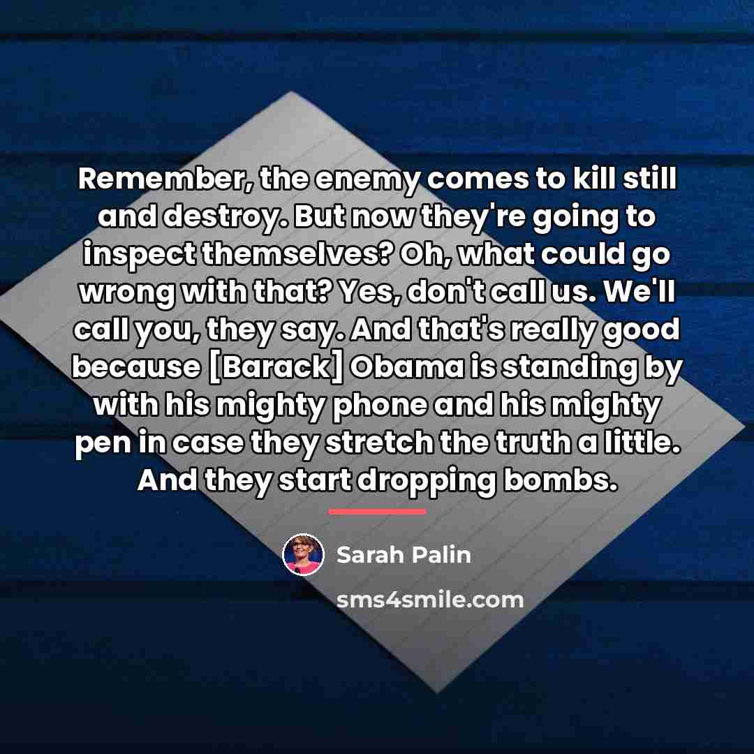 “Remember, the enemy comes to kill still and destroy. But…” quote by Sarah Palin