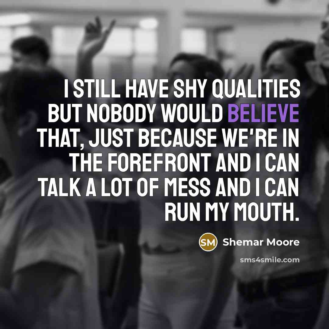 “I still have shy qualities but nobody would believe that,…” quote by Shemar Moore