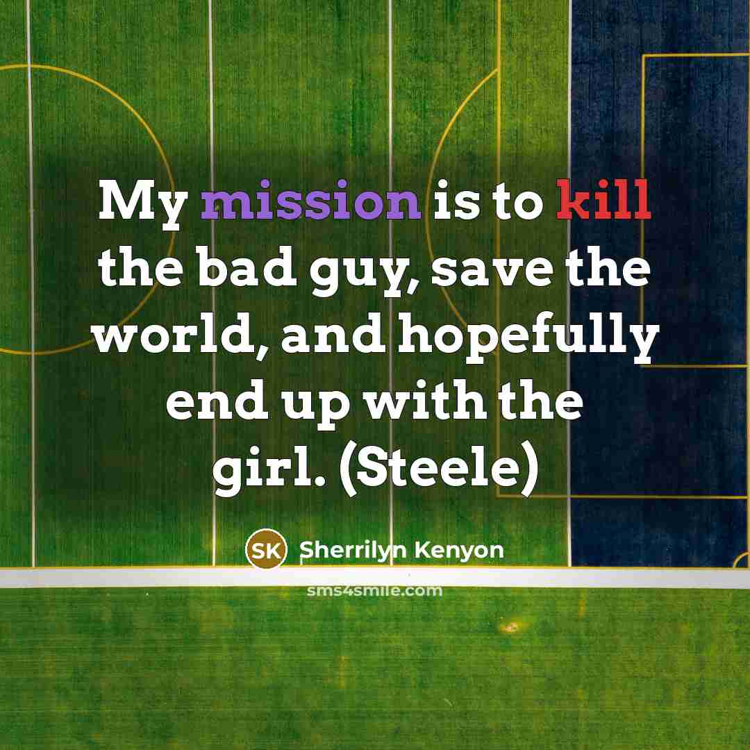 “My mission is to kill the bad guy, save the…” quote by Sherrilyn Kenyon