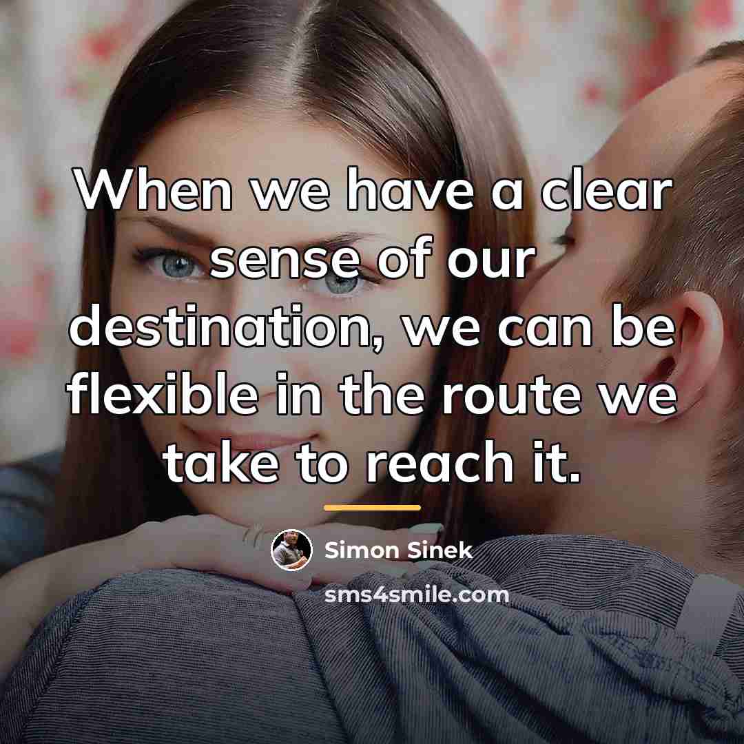 “When we have a clear sense of our destination, we…” quote by Simon Sinek